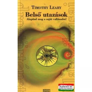   Timothy Leary - Belső utazások - Alapítsd meg a saját vallásodat!