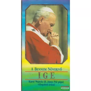 Karol Wojtyla - A Bennem Növekvő Ige