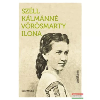 Széll Kálmánné Vörösmarty Ilona - Emlékeim