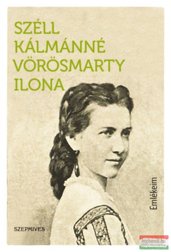 Széll Kálmánné Vörösmarty Ilona - Emlékeim