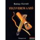 Bakay Kornél - Fegyverem a szó