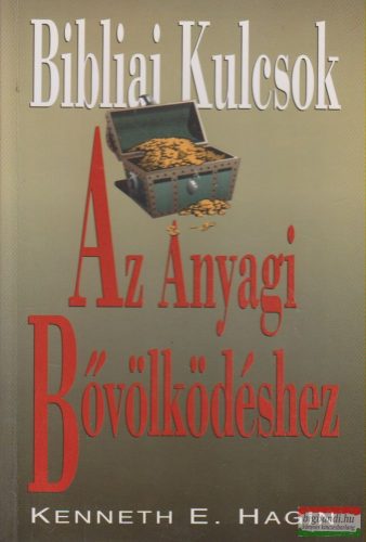 Kenneth E. Hagin - Bibliai kulcsok az anyagi bővölködéshez