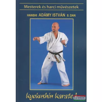   Shihan Adámy István 8. dan - Kyokushin karate I. - A legerősebb karate alapjai