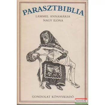   Erdélyi Zsuzsanna - Lammel Annamária - Nagy Ilona - Parasztbiblia