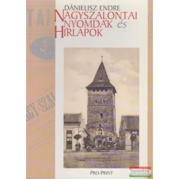 Dánielisz Endre - Nagyszalontai nyomdák és hírlapok