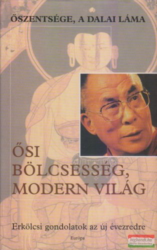 Őszentsége, a Dalai Láma - Ősi bölcsesség, modern világ - Erkölcsi gondolatok az új évezredre
