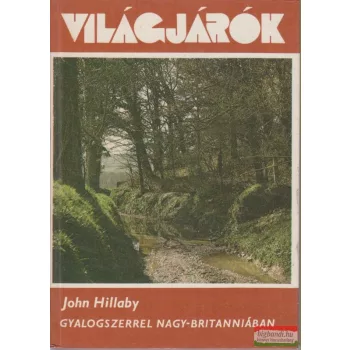 John Hillaby - Gyalogszerrel Nagy-Britanniában