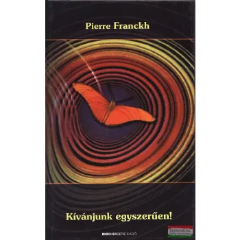 Pierre Franckh - Kívánjunk egyszerűen!