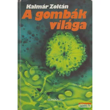Kalmár Zoltán - A gombák világa