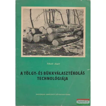 A tölgy- és bükkválasztékolás technológiája