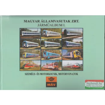   Magyar Államvasutak Zrt. járműalbum I. - személy- és motorkocsik, motorvonatok