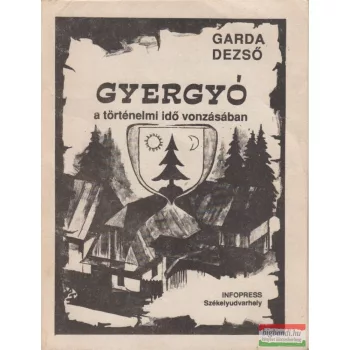 Garda Dezső - Gyergyó - a történelmi idő vonzásában