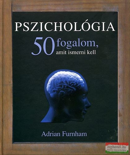 Adrian Furnham - Pszichológia - 50 fogalom, amit ismerni kell