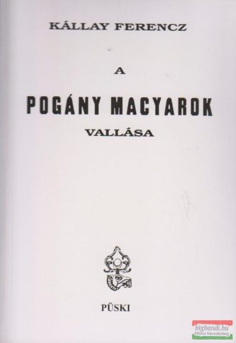 Kállay Ferencz - A pogány magyarok vallása