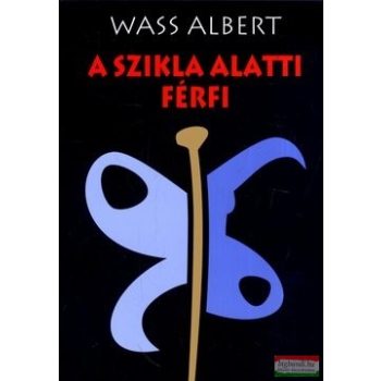 Wass Albert - A szikla alatti férfi 