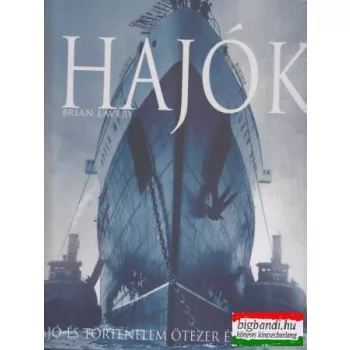 Hajók - hajó és történelem ötezer éves kalandja