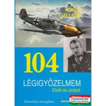 Adolf Galland - 104 légigyőzelmem