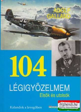 Adolf Galland - 104 légigyőzelmem