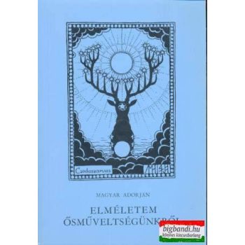 Elméletem ősműveltségünkről