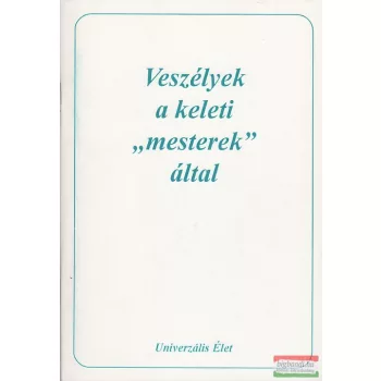   Az Univerzális Élet őskeresztényei szerk. - Veszélyek a keleti "mesterek" által