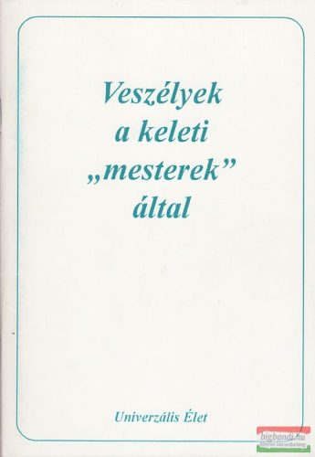 Az Univerzális Élet őskeresztényei szerk. - Veszélyek a keleti "mesterek" által