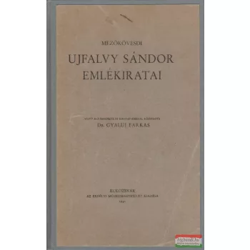   Dr. Gyalui Farkas (sajtó alá rend.) - Mezőkövesdi Ujfalvy Sándor emlékiratai