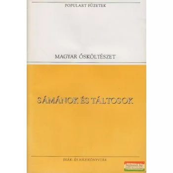   Sámánok és táltosok - A magyarság pogánykori ősköltészetének nyomai