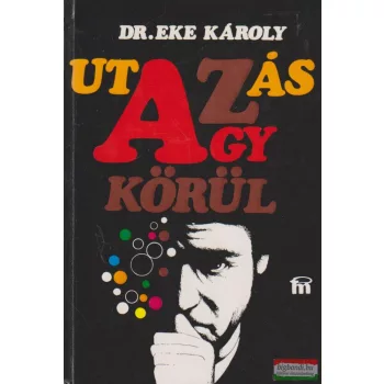 Dr. Eke Károly - Utazás az agy körül