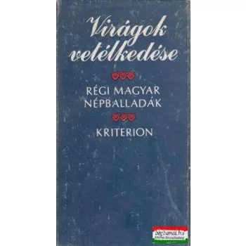    Faragó József, Almási István szerk. - Virágok vetélkedése - Régi magyar népballadák