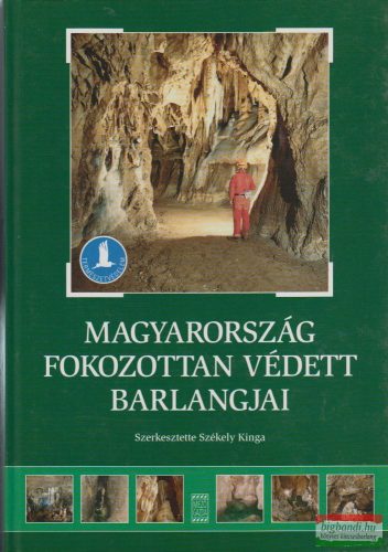 Székely Kinga szerk. - Magyarország fokozottan védett barlangjai