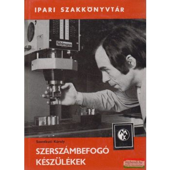 Szentkuti Károly - Szerszámbefogó készülékek