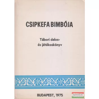   Frittmann Lászlóné - Csipkefa bimbója - Tábori dalos- és játékoskönyv 