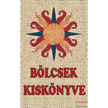   Vágó Gy. Zsuzsanna szerk. - Bölcsek kiskönyve - Huszonkét mester üzenete 
