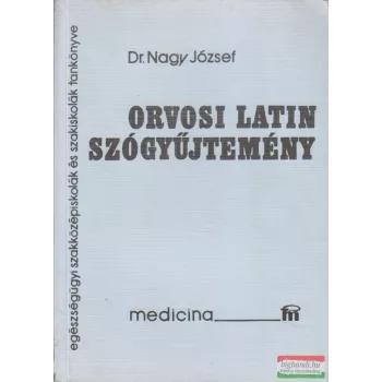   Dr. Nagy József -  Orvosi latin szógyűjtemény Egészségügyi szakközépiskolák és szakiskolák tankönyve