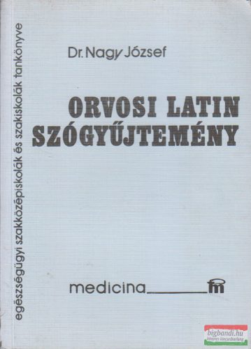 Dr. Nagy József -  Orvosi latin szógyűjtemény Egészségügyi szakközépiskolák és szakiskolák tankönyve