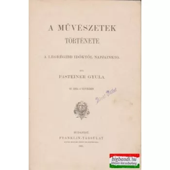   A művészetek története - A legrégibb időktől napjainkig