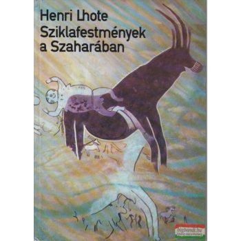 Henri Lhote - Sziklafestmények a Szaharában 