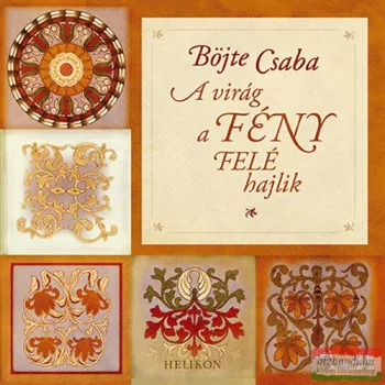 Böjte Csaba - A virág a fény felé hajlik 