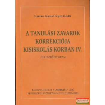   Szautner Jánosné Szigeti Gizella - A tanulási zavarok korrekciója kisiskolás korban IV. - Fejlesztő program