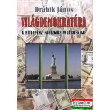   Drábik János - Világdemokratúra - a hitelpénz-fasizmus világrendje