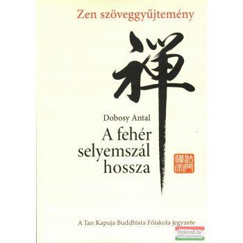   Dobosy Antal - A fehér selyemszál hossza - Zen szöveggyűjtemény