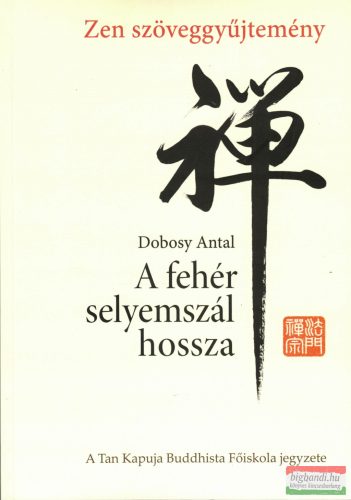 Dobosy Antal - A fehér selyemszál hossza - Zen szöveggyűjtemény