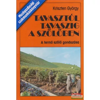 Kriszten György - Tavasztól tavaszig a szőlőben