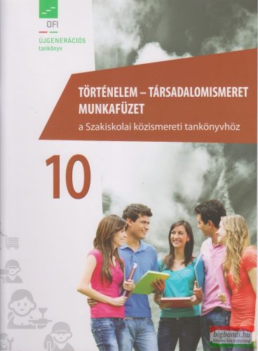 Történelem - társadalomismeret 10.  munkafüzet - A Szakiskolai közismereti tankönyvhöz