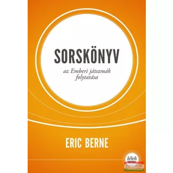 Eric Berne - Sorskönyv - Az emberi játszmák folytatása 