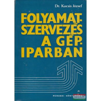Dr. Kocsis József - Folyamatszervezés a gépiparban