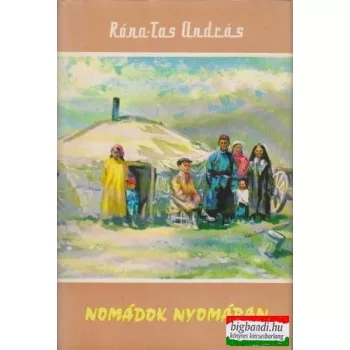 Róna-Tas András - Nomádok nyomában