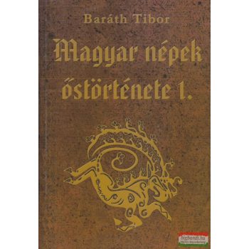 Baráth Tibor - Magyar népek őstörténete I-III. kötet