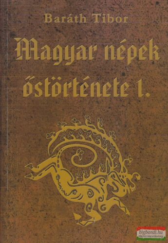 Baráth Tibor - Magyar népek őstörténete I-III. kötet
