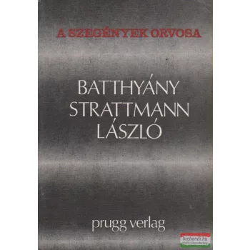 A szegények orvosa: Batthyány Strattmann László 